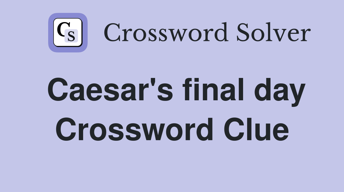 Caesar's final day Crossword Clue Answers Crossword Solver